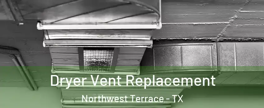 Dryer Vent Replacement Northwest Terrace - TX