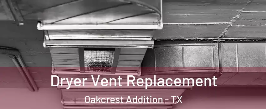 Dryer Vent Replacement Oakcrest Addition - TX