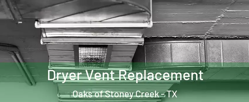 Dryer Vent Replacement Oaks of Stoney Creek - TX