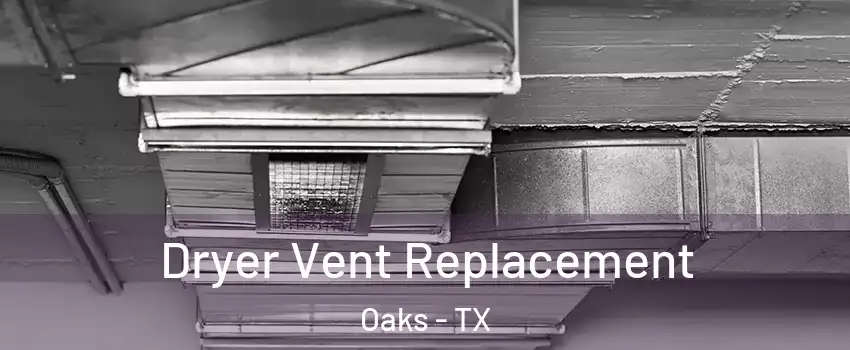 Dryer Vent Replacement Oaks - TX