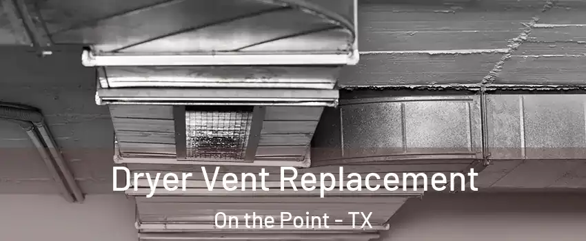 Dryer Vent Replacement On the Point - TX