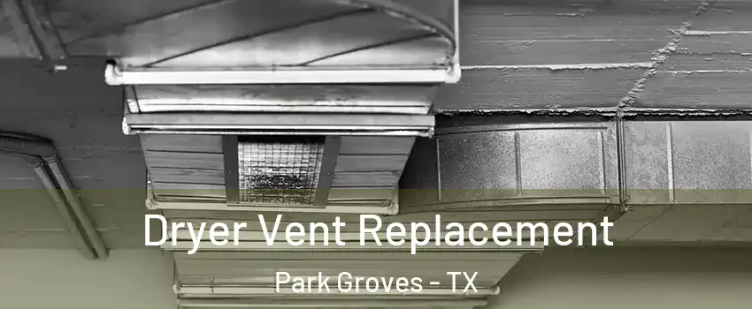 Dryer Vent Replacement Park Groves - TX