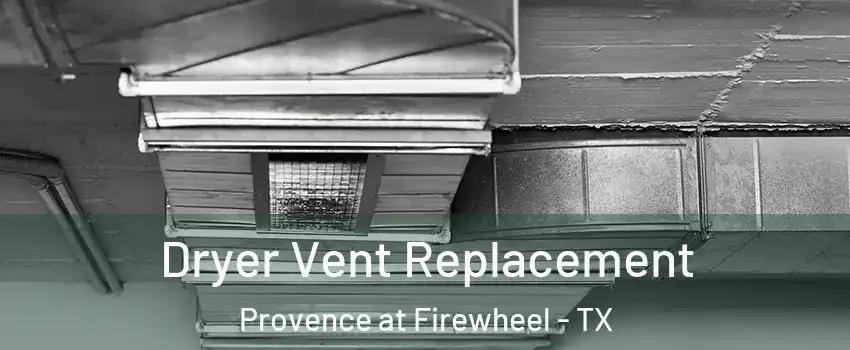 Dryer Vent Replacement Provence at Firewheel - TX