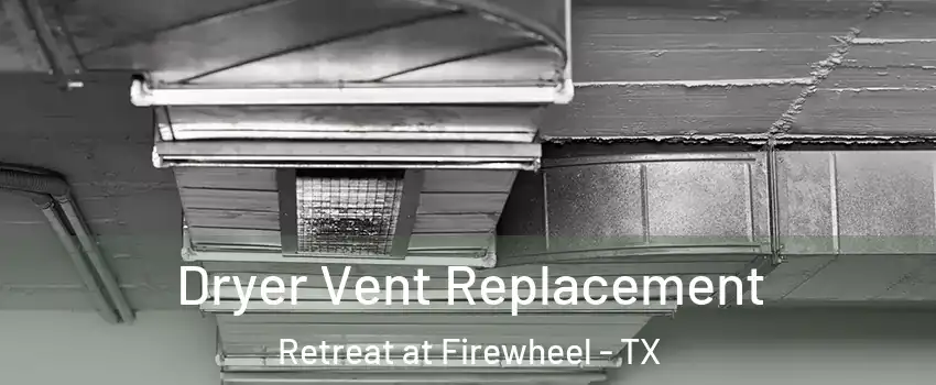 Dryer Vent Replacement Retreat at Firewheel - TX