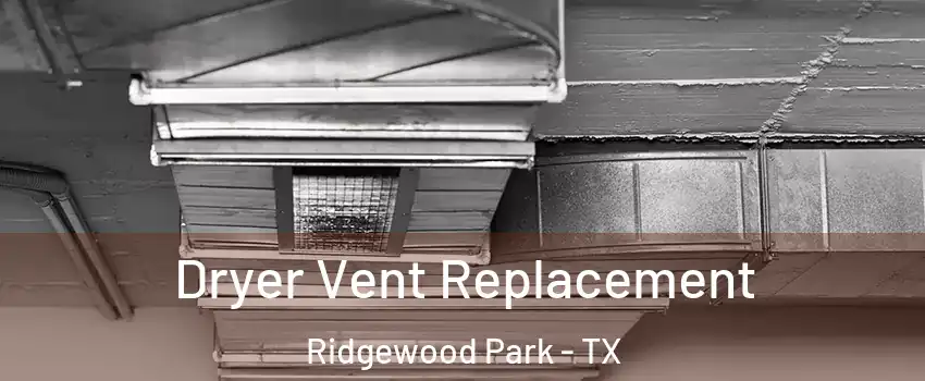 Dryer Vent Replacement Ridgewood Park - TX