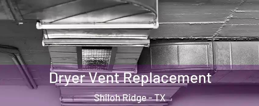 Dryer Vent Replacement Shiloh Ridge - TX