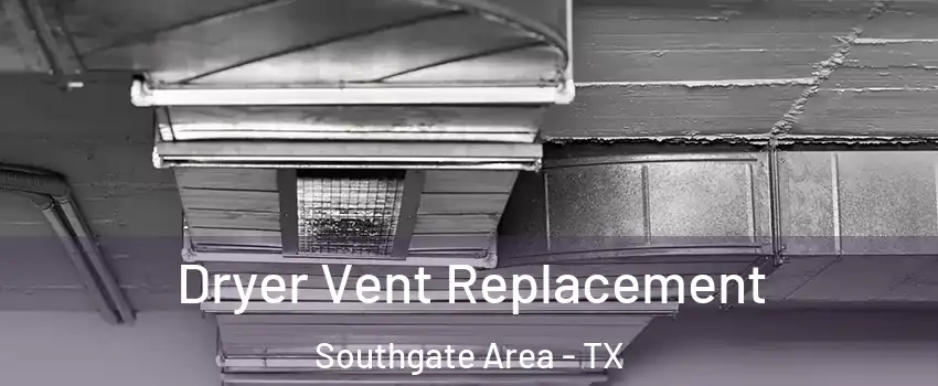 Dryer Vent Replacement Southgate Area - TX