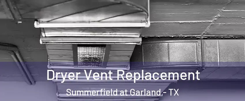 Dryer Vent Replacement Summerfield at Garland - TX