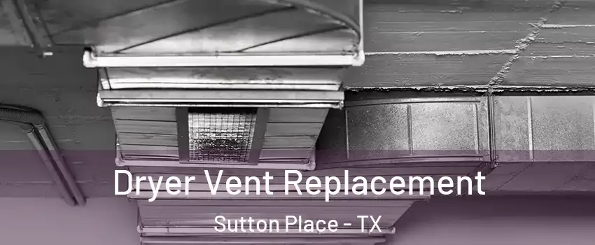 Dryer Vent Replacement Sutton Place - TX