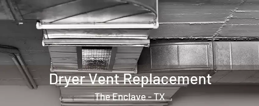 Dryer Vent Replacement The Enclave - TX