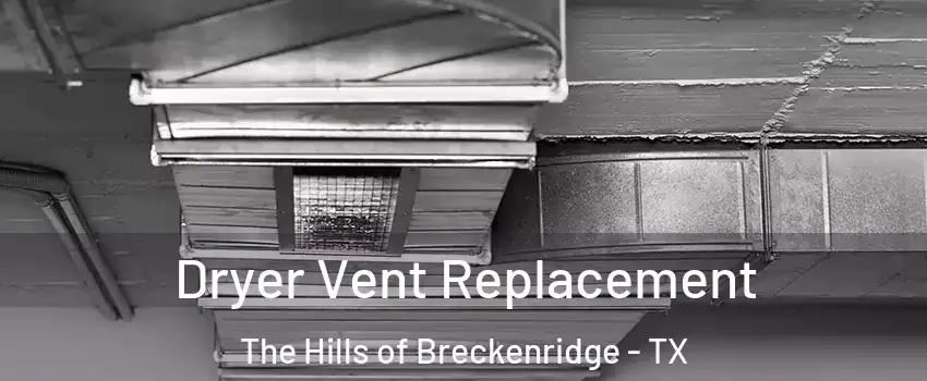 Dryer Vent Replacement The Hills of Breckenridge - TX