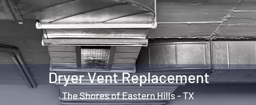 Dryer Vent Replacement The Shores of Eastern Hills - TX