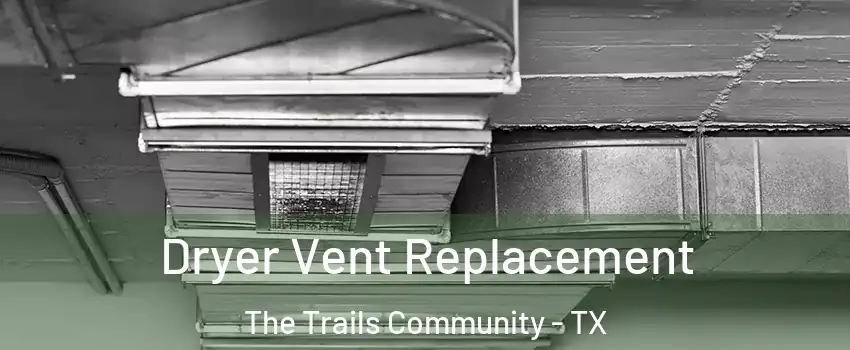 Dryer Vent Replacement The Trails Community - TX