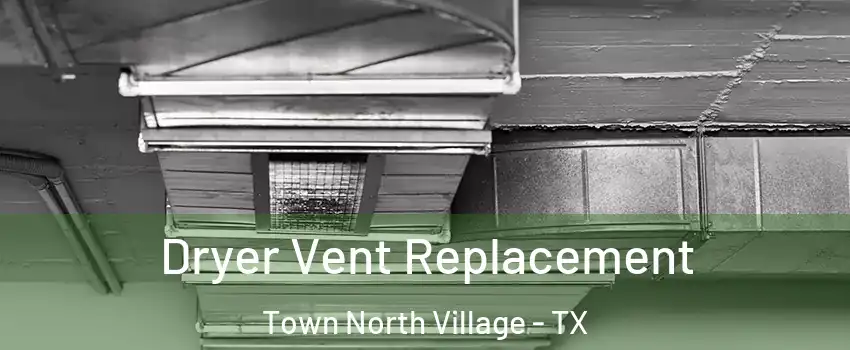 Dryer Vent Replacement Town North Village - TX
