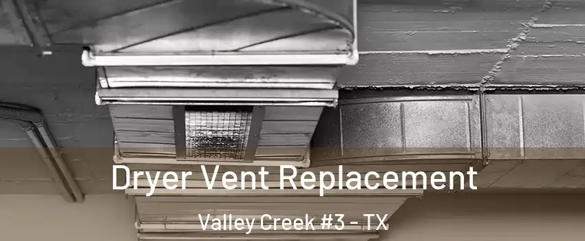 Dryer Vent Replacement Valley Creek #3 - TX