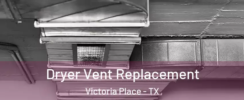Dryer Vent Replacement Victoria Place - TX