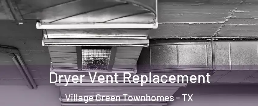 Dryer Vent Replacement Village Green Townhomes - TX