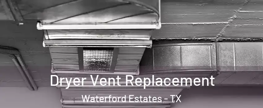 Dryer Vent Replacement Waterford Estates - TX
