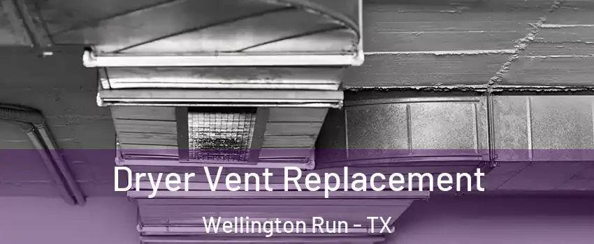 Dryer Vent Replacement Wellington Run - TX
