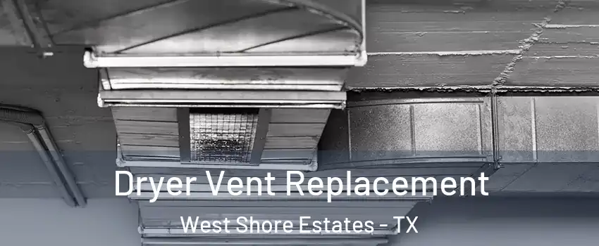 Dryer Vent Replacement West Shore Estates - TX