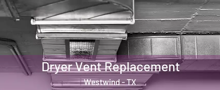Dryer Vent Replacement Westwind - TX