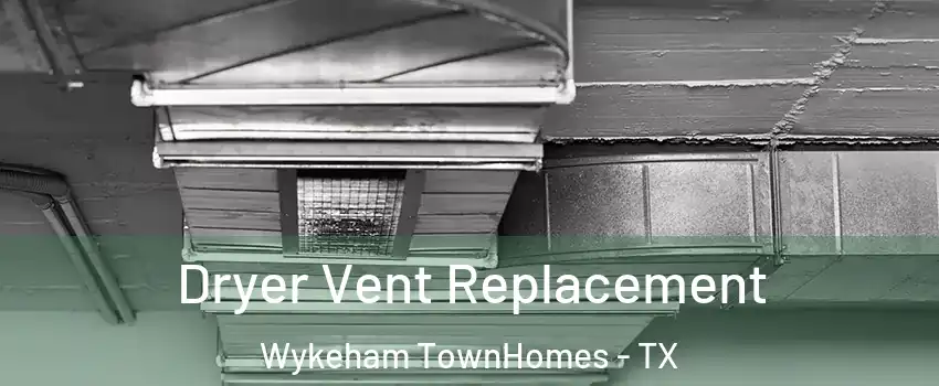 Dryer Vent Replacement Wykeham TownHomes - TX