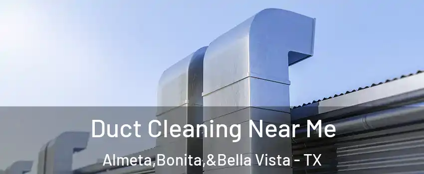 Duct Cleaning Near Me Almeta,Bonita,&Bella Vista - TX
