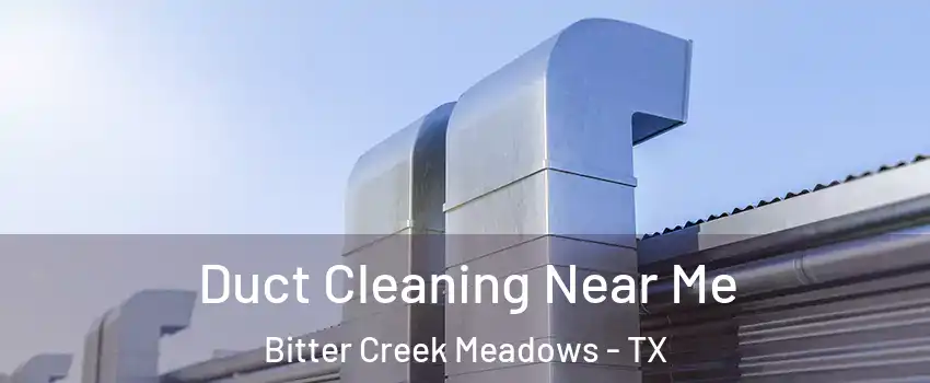 Duct Cleaning Near Me Bitter Creek Meadows - TX