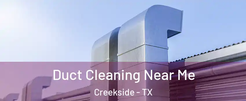 Duct Cleaning Near Me Creekside - TX