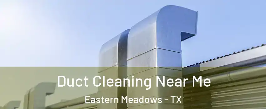 Duct Cleaning Near Me Eastern Meadows - TX