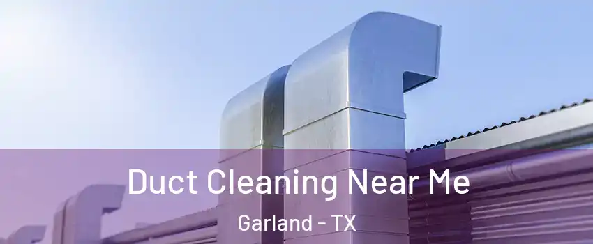 Duct Cleaning Near Me Garland - TX