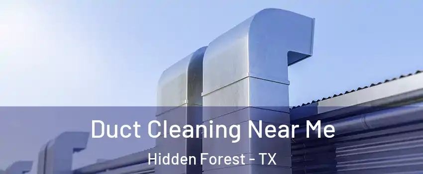 Duct Cleaning Near Me Hidden Forest - TX