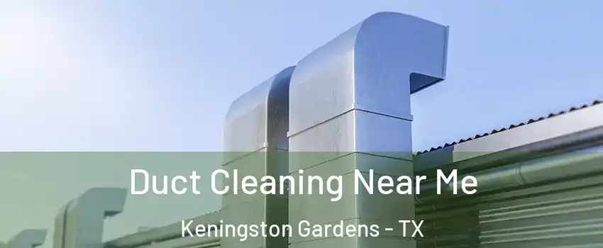 Duct Cleaning Near Me Keningston Gardens - TX