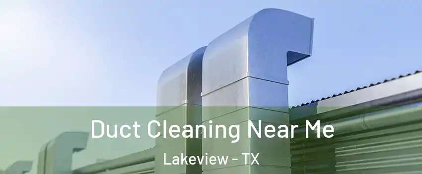 Duct Cleaning Near Me Lakeview - TX