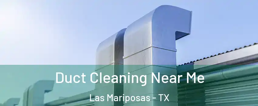 Duct Cleaning Near Me Las Mariposas - TX