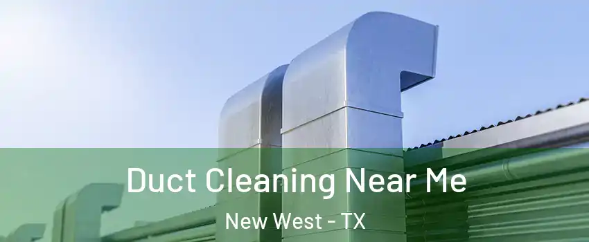 Duct Cleaning Near Me New West - TX