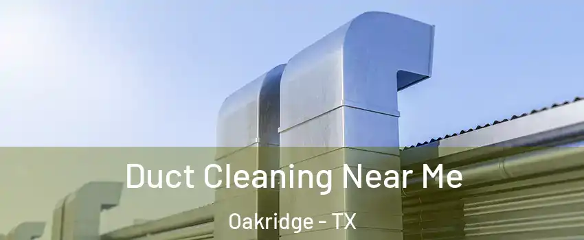 Duct Cleaning Near Me Oakridge - TX