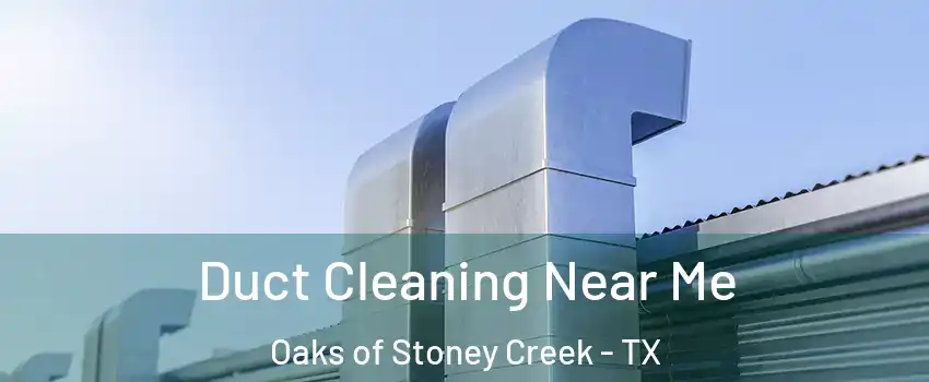 Duct Cleaning Near Me Oaks of Stoney Creek - TX