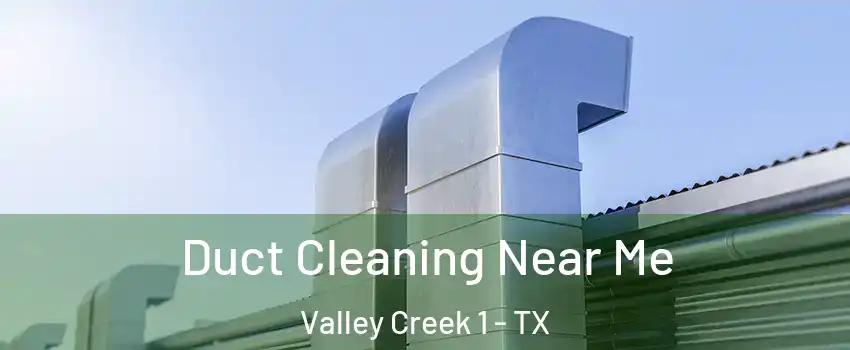 Duct Cleaning Near Me Valley Creek 1 - TX