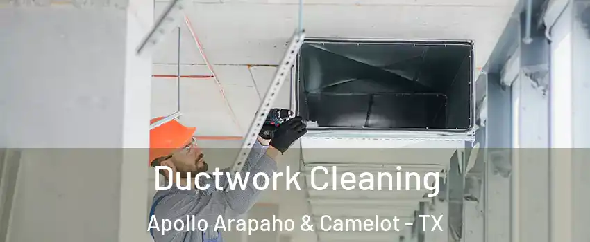 Ductwork Cleaning Apollo Arapaho & Camelot - TX