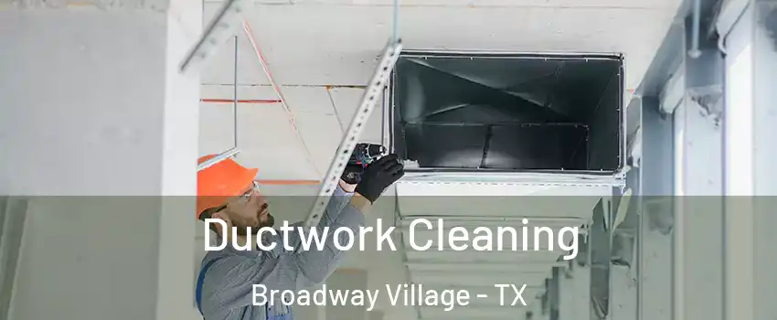 Ductwork Cleaning Broadway Village - TX