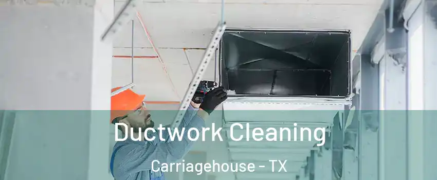 Ductwork Cleaning Carriagehouse - TX