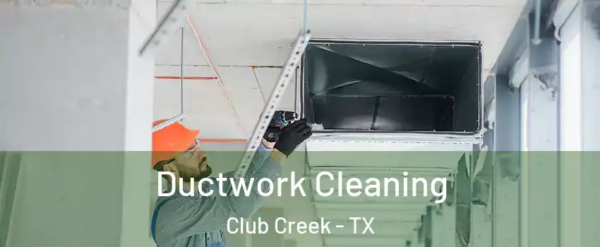 Ductwork Cleaning Club Creek - TX
