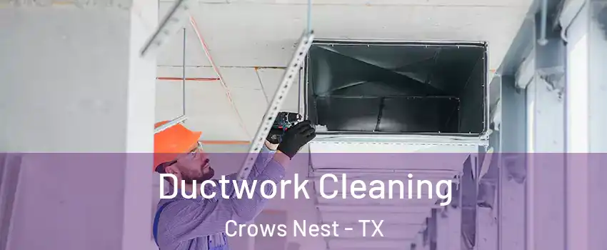 Ductwork Cleaning Crows Nest - TX
