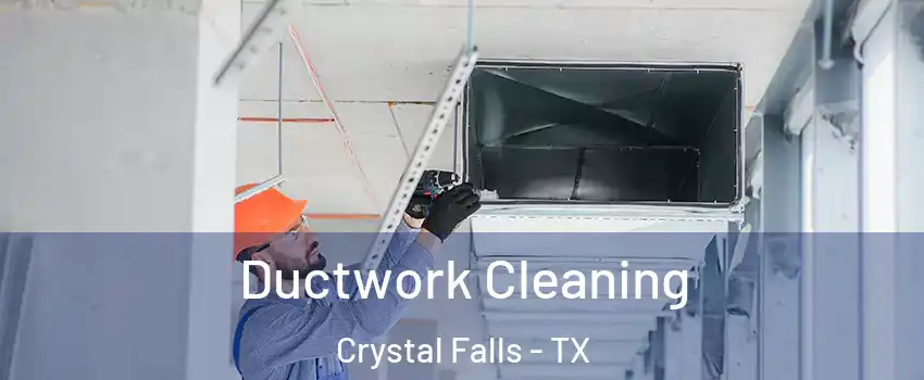 Ductwork Cleaning Crystal Falls - TX
