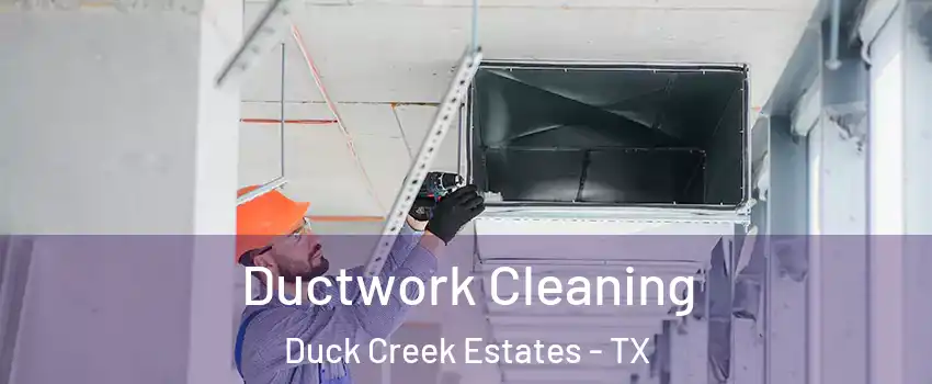 Ductwork Cleaning Duck Creek Estates - TX