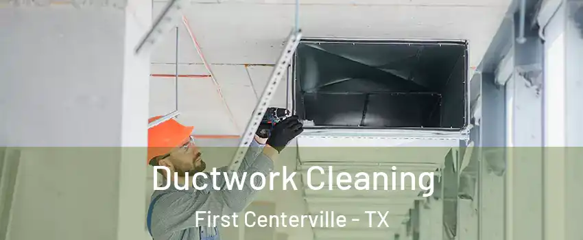 Ductwork Cleaning First Centerville - TX
