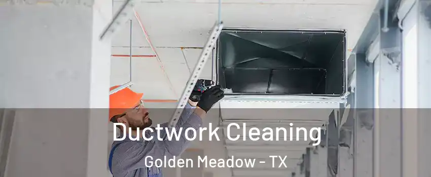Ductwork Cleaning Golden Meadow - TX