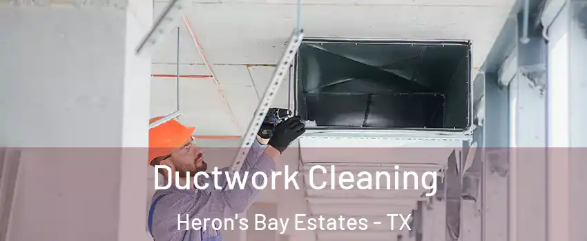 Ductwork Cleaning Heron's Bay Estates - TX