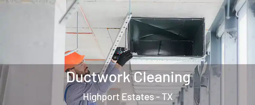 Ductwork Cleaning Highport Estates - TX